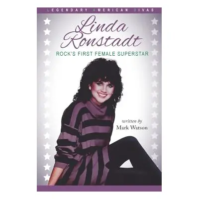 "Linda Ronstadt: Rock's First Female Superstar" - "" ("Watson Mark")(Pevná vazba)