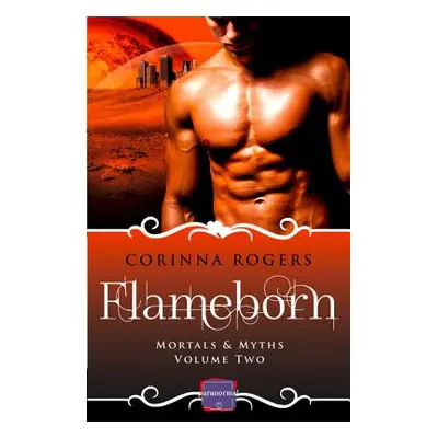 "Mortals & Myths (2) - FLAMEBORN: HarperImpulse Paranormal Romance [not-US, CA]" - "" ("Rogers C