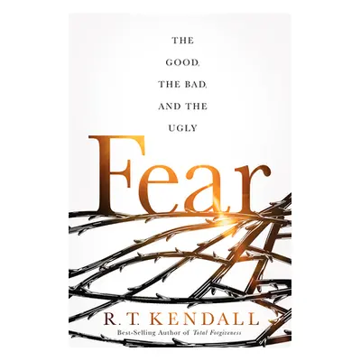 "Fear: The Good, the Bad, and the Ugly" - "" ("Kendall R. T.")(Paperback)