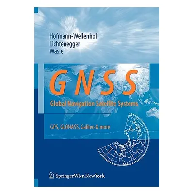 "Gnss - Global Navigation Satellite Systems: Gps, Glonass, Galileo, and More" - "" ("Hofmann-Wel