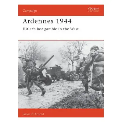 "Ardennes 1944: Hitler's Last Gamble in the West" - "" ("Arnold James")(Paperback)