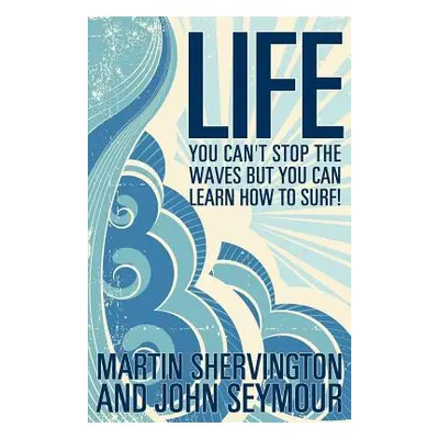 "Life: You Can't Stop the Waves But You Can Learn How to Surf!" - "" ("Shervington Martin")(Pape