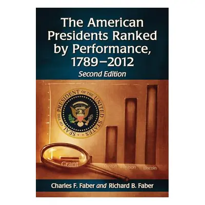 "The American Presidents Ranked by Performance, 1789-2012" - "" ("Faber Charles F.")(Paperback)