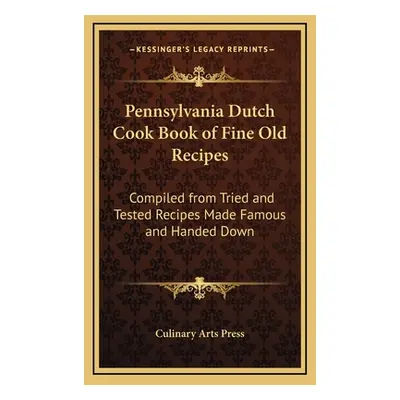 "Pennsylvania Dutch Cook Book of Fine Old Recipes: Compiled from Tried and Tested Recipes Made F