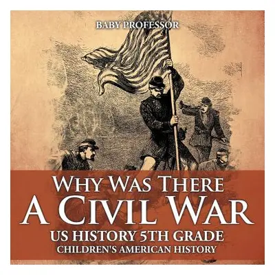 "Why Was There A Civil War? US History 5th Grade Children's American History" - "" ("Baby Profes