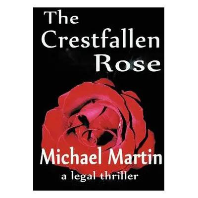 "The Crestfallen Rose" - "" ("Martin Michael D.")(Pevná vazba)