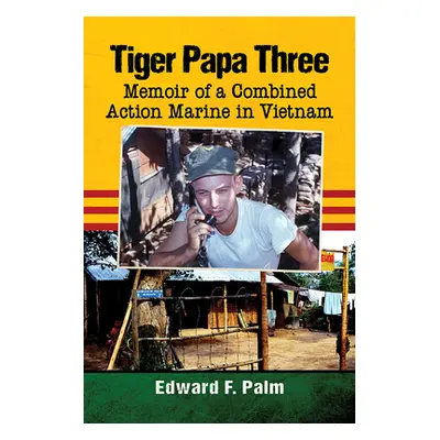 "Tiger Papa Three: Memoir of a Combined Action Marine in Vietnam" - "" ("Palm Edward F.")(Paperb