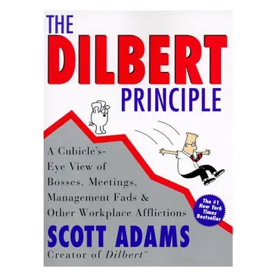 "The Dilbert Principle: A Cubicle's-Eye View of Bosses, Meetings, Management Fads & Other Workpl