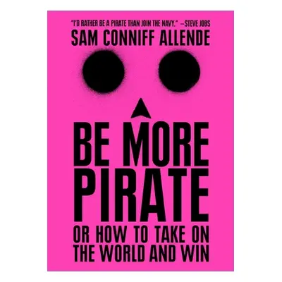 "Be More Pirate: Or How to Take on the World and Win" - "" ("Conniff Allende Sam")(Paperback)