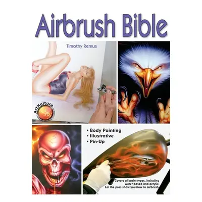 "Airbrush Bible" - "" ("Remus Timothy")(Pevná vazba)