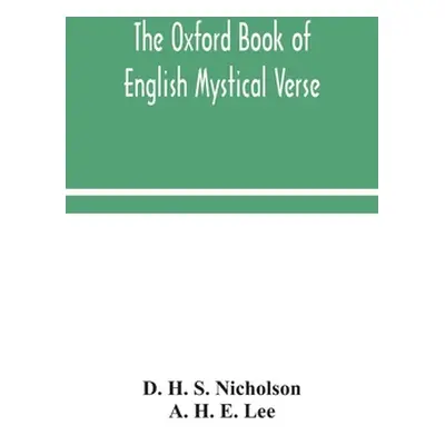 "The Oxford book of English mystical verse" - "" ("H. S. Nicholson D.")(Pevná vazba)