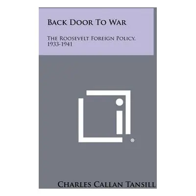 "Back Door To War: The Roosevelt Foreign Policy, 1933-1941" - "" ("Tansill Charles Callan")(Pape