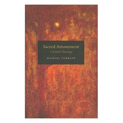 "Sacred Attunement: A Jewish Theology" - "" ("Fishbane Michael")(Paperback)