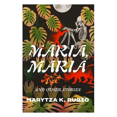 "Maria, Maria: & Other Stories" - "" ("Rubio Marytza K.")(Pevná vazba)