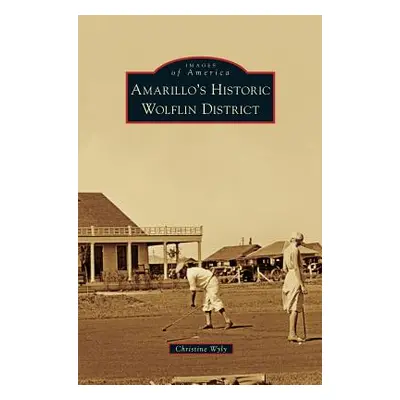 "Amarillo's Historic Wolflin District" - "" ("Wyly Christine")(Pevná vazba)