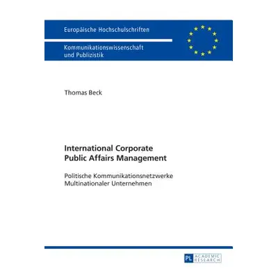 "International Corporate Public Affairs Management: Politische Kommunikationsnetzwerke Multinati