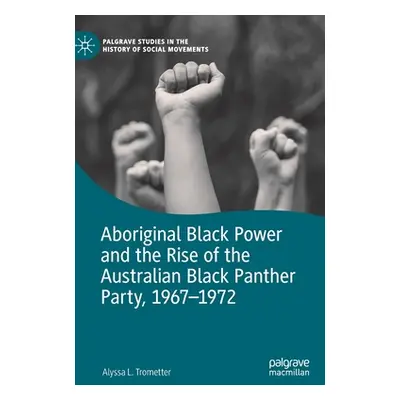 "Aboriginal Black Power and the Rise of the Australian Black Panther Party, 1967-1972" - "" ("Tr