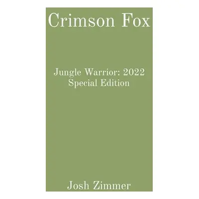 "Crimson Fox: Jungle Warrior: 2022 Special Edition" - "" ("Zimmer Josh")(Pevná vazba)