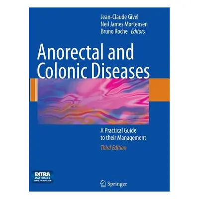 "Anorectal and Colonic Diseases: A Practical Guide to Their Management" - "" ("Givel Jean-Claude