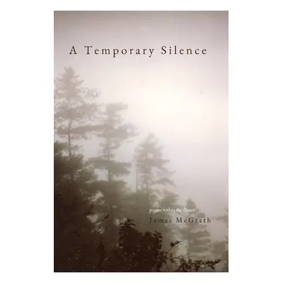 "A Temporary Silence: Poems Within the silence" - "" ("McGrath James")(Paperback)