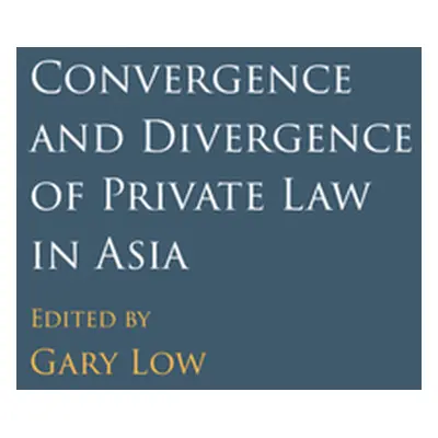 "Convergence and Divergence of Private Law in Asia" - "" ("Low Gary")(Pevná vazba)