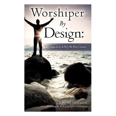 "Worshiper by Design" - "" ("Stevenson John W.")(Paperback)