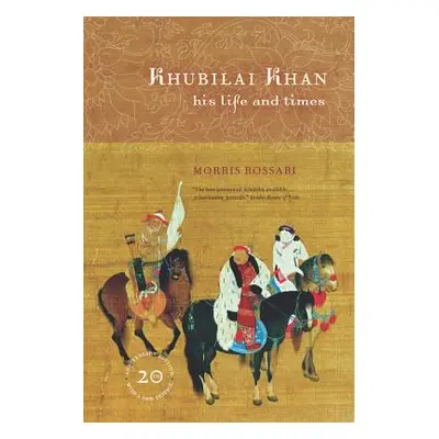 "Khubilai Khan: His Life and Times, 20th Anniversary Edition, with a New Preface" - "" ("Rossabi