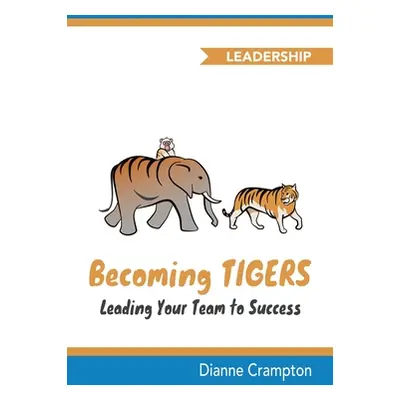 "Becoming TIGERS: Leading Your Team to Success" - "" ("Crampton Dianne")(Paperback)