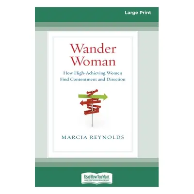 "Wander Woman: How High-Achieving Women Find Contentment and Direction (16pt Large Print Edition