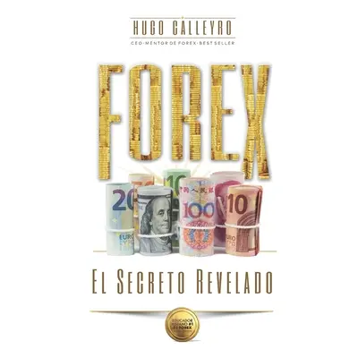 "FOREX El Secreto Revelado: Todo lo que usted necesita SABER para tener XITO como Trader e Inver