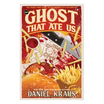 "The Ghost That Ate Us: The Tragic True Story of the Burger City Poltergeist" - "" ("Kraus Danie