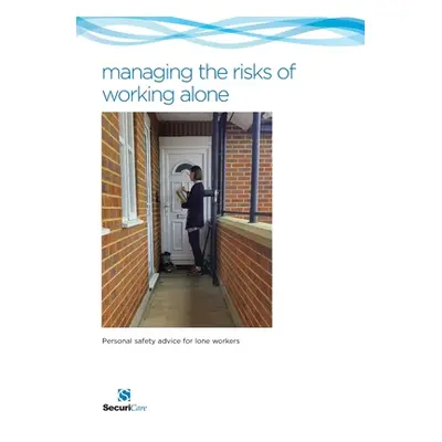 "Managing the Risks of Working Alone: Personal safety advice for lone workers including preventi