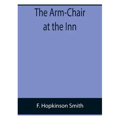 "The Arm-Chair at the Inn" - "" ("Hopkinson Smith F.")(Paperback)