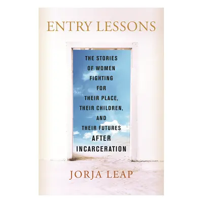 "Entry Lessons: The Stories of Women Fighting for Their Place, Their Children, and Their Futures