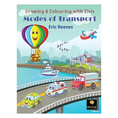 "Drawing & Colouring with Elvis: Modes of Transport" - "" ("Reeves Eric")(Paperback)