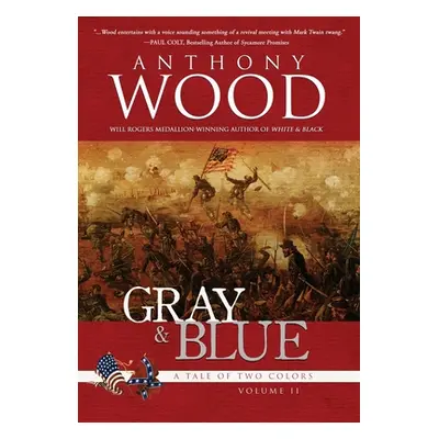 "Gray & Blue: A Novel of the Civil War" - "" ("Wood Anthony")(Pevná vazba)