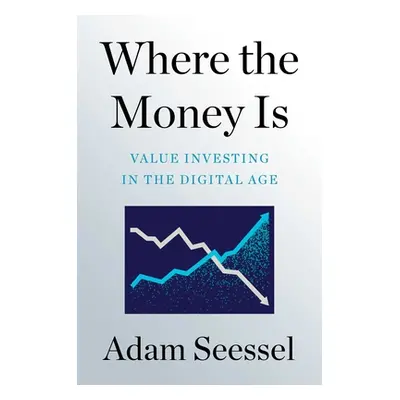 "Where the Money Is: Value Investing in the Digital Age" - "" ("Seessel Adam")(Pevná vazba)