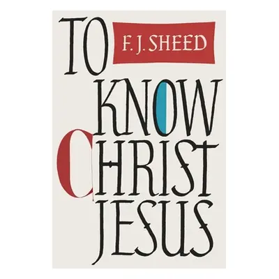 "To Know Christ Jesus" - "" ("Sheed Frank J.")(Pevná vazba)