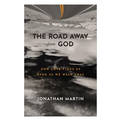 "The Road Away from God: How Love Finds Us Even as We Walk Away" - "" ("Martin Jonathan")(Paperb