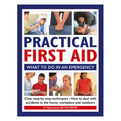 "Practical First Aid: What to Do in an Emergency" - "" ("Keech Pippa")(Pevná vazba)