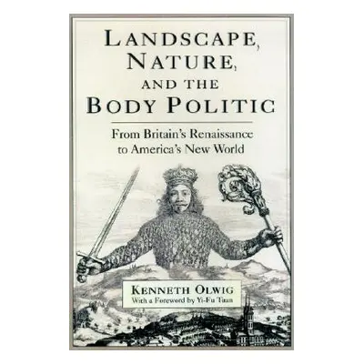 "Landscape, Nature, and the Body Politic: From Britain's Renaissance to America's New World" - "