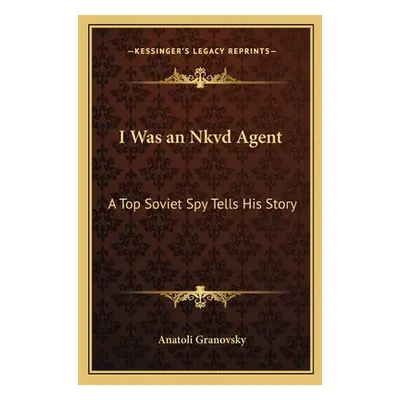 "I Was an Nkvd Agent: A Top Soviet Spy Tells His Story" - "" ("Granovsky Anatoli")(Paperback)