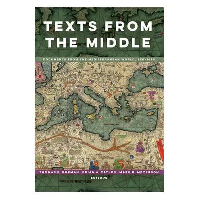 "Texts from the Middle: Documents from the Mediterranean World, 650-1650" - "" ("Burman Thomas E