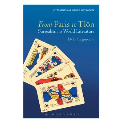 "From Paris to Tln: Surrealism as World Literature" - "" ("Ungureanu Delia")(Paperback)