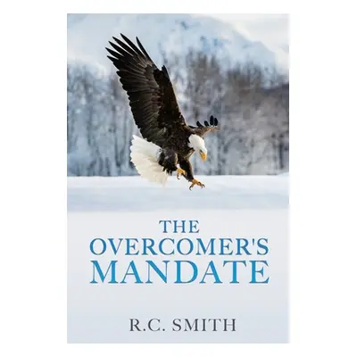 "The Overcomer's Mandate: In Training for Reigning" - "" ("Smith R. C.")(Paperback)