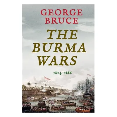 "The Burma Wars: 1824-1886" - "" ("Bruce George")(Paperback)