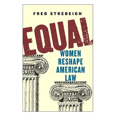 "Equal: Women Reshape American Law" - "" ("Strebeigh Fred")(Pevná vazba)