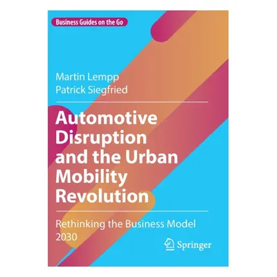 "Automotive Disruption and the Urban Mobility Revolution: Rethinking the Business Model 2030" - 