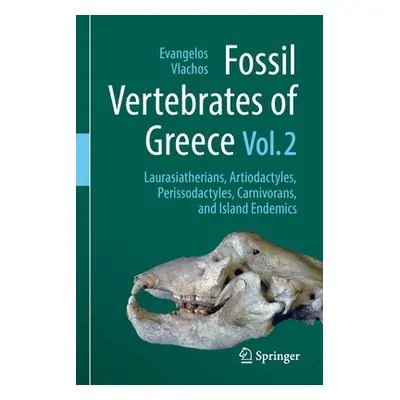 "Fossil Vertebrates of Greece Vol. 2: Laurasiatherians, Artiodactyles, Perissodactyles, Carnivor