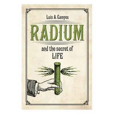 "Radium and the Secret of Life" - "" ("Campos Luis A.")(Paperback)